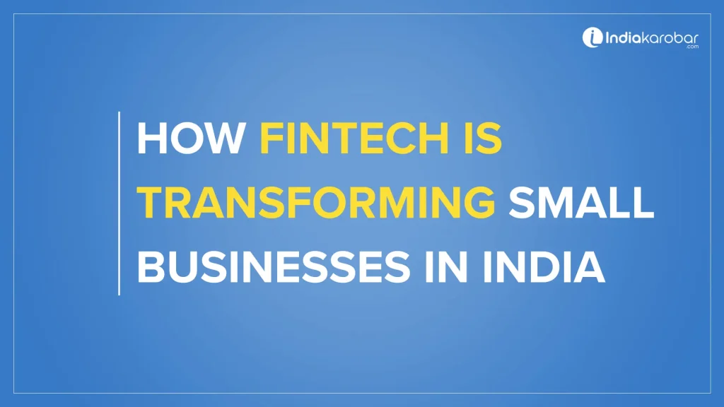 How Fintech Is Transforming Small Businesses in India