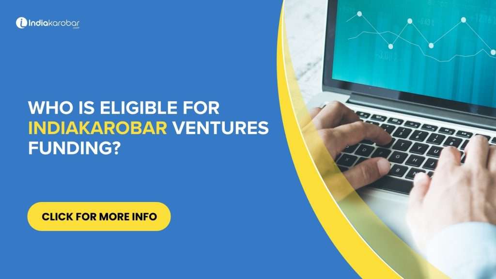 Who is Eligible for Indiakarobar Ventures Funding?